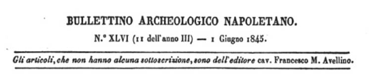 Bullettino Archeologico Napoletano XLVI (II dell’anno III) 1845 p. 85.