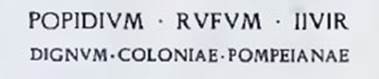 Inscription in red letters to POPIDIUM RUFUM.
The Epigraphik-Datenbank Clauss/Slaby (See www.manfredclauss.de) has

Popidium Rufum IIvir(um) / dignum coloniae Pompeianae      [CIL IV, 7667]

