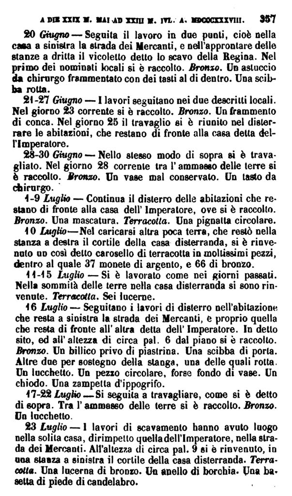 VII.14.9 Pompeii. Fiorelli, PAH vol. II, 20th June 1838 – 23rd July 1838. 
See Fiorelli G., 1862. Pompeianarum antiquitatum historia, Vol. 2: 1819 - 1860, Naples, p. 357.

